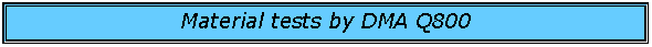 Text Box: Material tests by DMA Q800