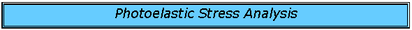 Text Box: Photoelastic Stress Analysis