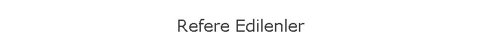 Refere Edilenler