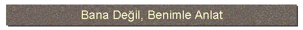 Bana Deil, Benimle Anlat
