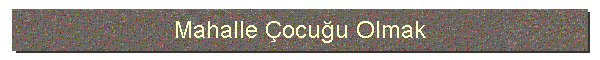 Mahalle ocuu Olmak