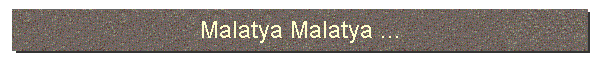 Malatya Malatya ...